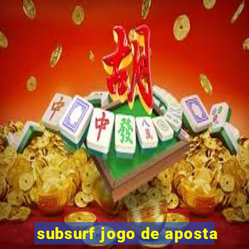 subsurf jogo de aposta